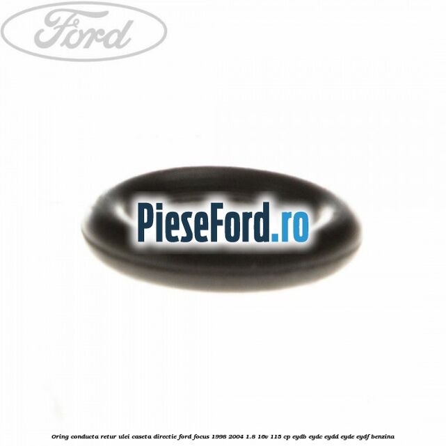 Oring conducta retur ulei caseta directie Ford Focus 1998-2004 1.8 16V 115 cp EYDB, EYDC, EYDD, EYDE, EYDF benzina