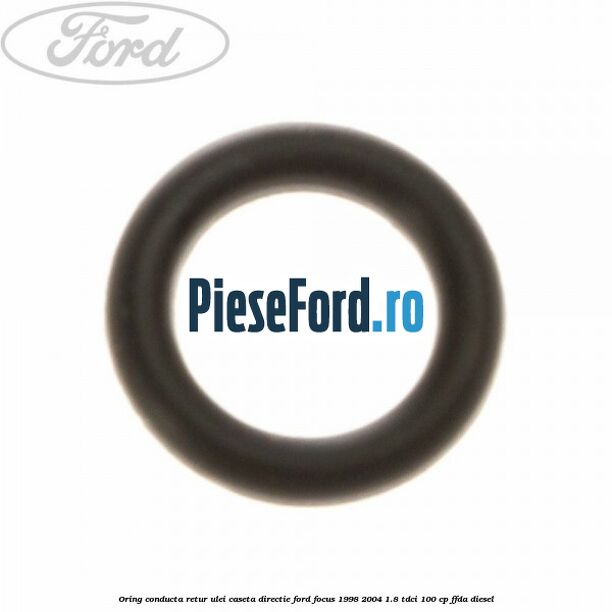 Oring conducta retur ulei caseta directie Ford Focus 1998-2004 1.8 TDCi 100 cp FFDA diesel
