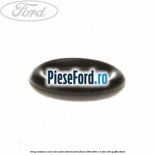 Oring conducta retur ulei caseta directie Ford Focus 1998-2004 1.8 TDCi 100 cp Oring conducta retur ulei caseta directie Ford Focus 1998-2004 1.8 TDCi 100 cp FFDA diesel