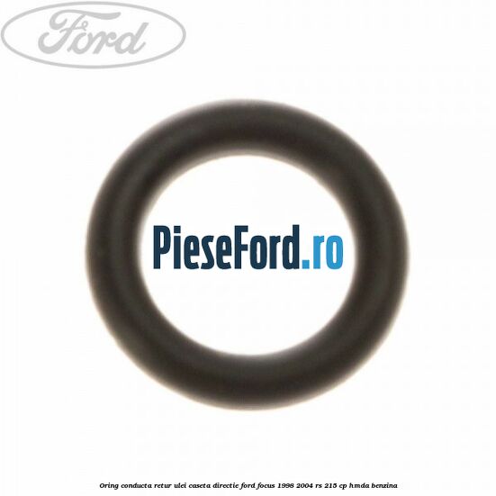 Oring conducta retur ulei caseta directie Ford Focus 1998-2004 RS 215 cp HMDA benzina