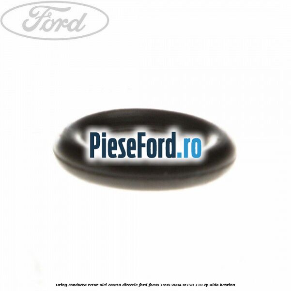 Oring conducta retur ulei caseta directie Ford Focus 1998-2004 ST170 173 cp ALDA benzina