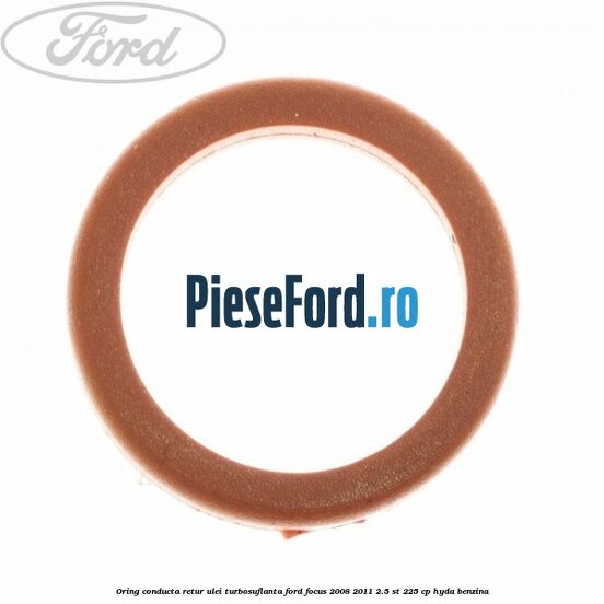 Oring conducta retur ulei turbosuflanta Ford Focus 2008-2011 2.5 ST 225 cp HYDA benzina