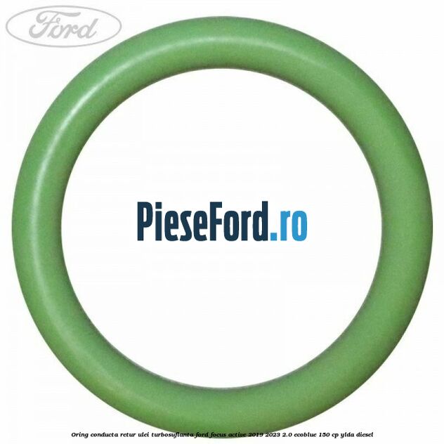 Oring conducta retur ulei turbosuflanta Ford Focus Active 2019-2023 2.0 EcoBlue 150 cp YLDA diesel