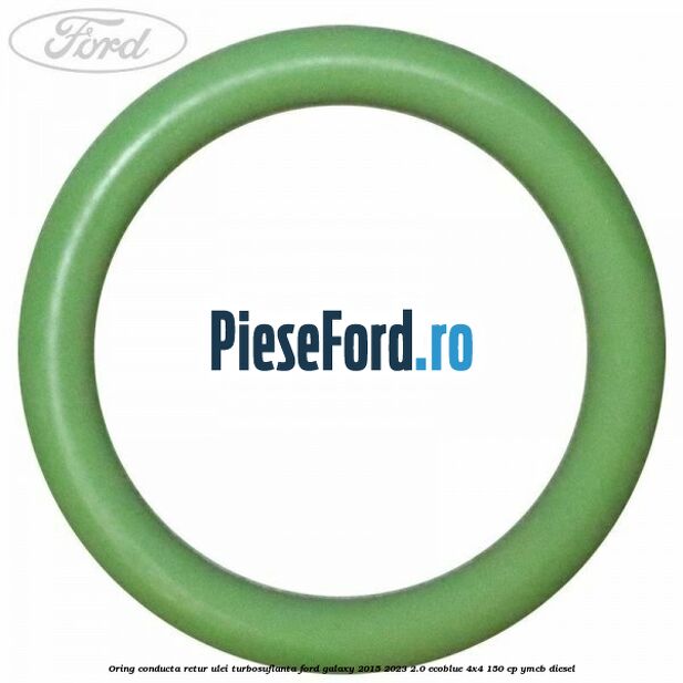 Oring conducta retur ulei turbosuflanta Ford Galaxy 2015-2023 2.0 EcoBlue 4x4 150 cp YMCB diesel