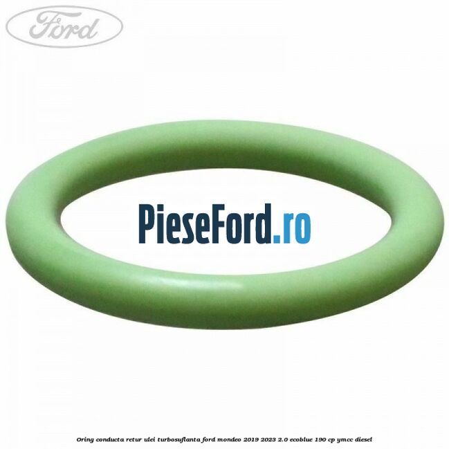 Oring conducta retur ulei turbosuflanta Ford Mondeo 2019-2023 2.0 EcoBlue 190 cp YMCC diesel