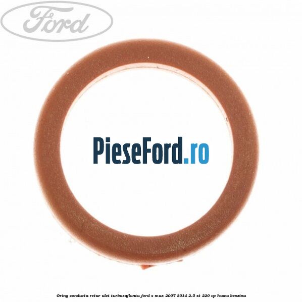 Oring conducta retur ulei turbosuflanta Ford S-Max 2007-2014 2.5 ST 220 cp HUWA benzina