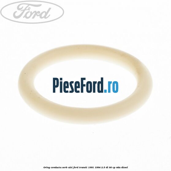 Oring conducta sorb ulei Ford Transit 1991-1994 2.5 DI 80 cp 4DA diesel