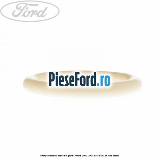 Oring conducta sorb ulei Ford Transit 1991-1994 2.5 DI 80 cp 4DA diesel