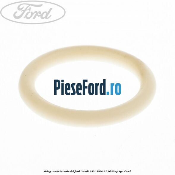 Oring conducta sorb ulei Ford Transit 1991-1994 2.5 TD 85 cp 4GA diesel