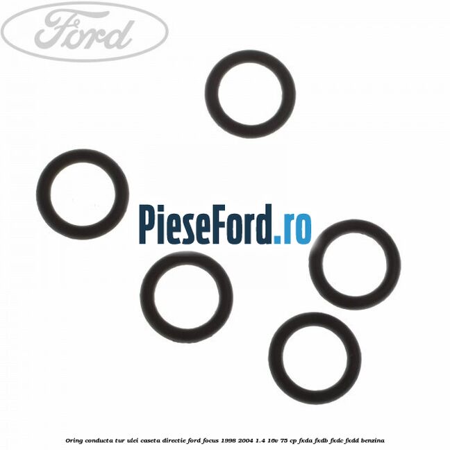 Oring conducta tur ulei caseta directie Ford Focus 1998-2004 1.4 16V 75 cp Oring conducta tur ulei caseta directie Ford Focus 1998-2004 1.4 16V 75 cp FXDA, FXDB, FXDC, FXDD benzina