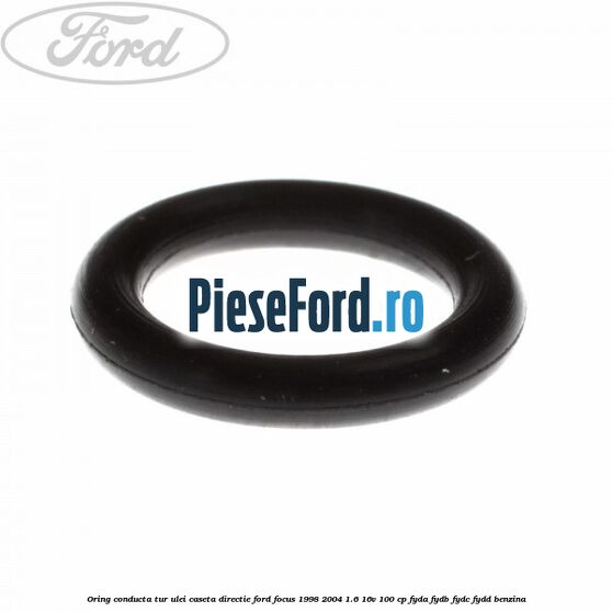 Oring conducta tur ulei caseta directie Ford Focus 1998-2004 1.6 16V 100 cp FYDA, FYDB, FYDC, FYDD benzina