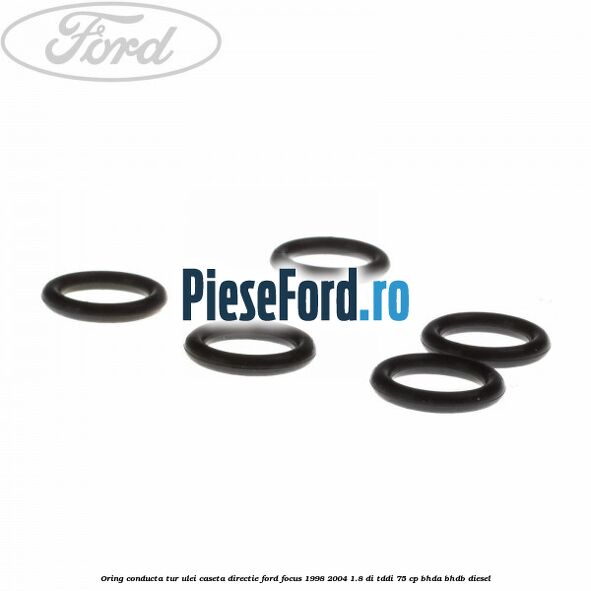 Oring conducta tur ulei caseta directie Ford Focus 1998-2004 1.8 DI/TDDi 75 cp BHDA, BHDB diesel