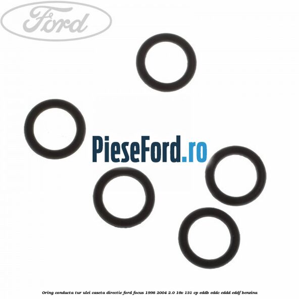 Oring conducta tur ulei caseta directie Ford Focus 1998-2004 2.0 16V 131 cp Oring conducta tur ulei caseta directie Ford Focus 1998-2004 2.0 16V 131 cp EDDB, EDDC, EDDD, EDDF benzina