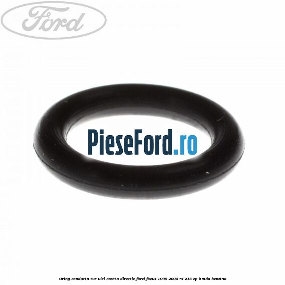 Oring conducta tur ulei caseta directie Ford Focus 1998-2004 RS 215 cp HMDA benzina