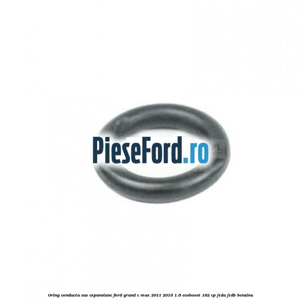 Oring conducta vas expansiune Ford Grand C-Max 2011-2015 1.6 EcoBoost 182 cp Oring conducta vas expansiune Ford Grand C-Max 2011-2015 1.6 EcoBoost 182 cp JTDA, JTDB benzina
