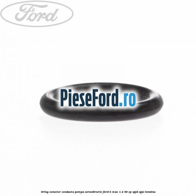 Oring conector conducta pompa servodirectie Ford B-Max 1.4 90 cp SPJD, SPJE benzina