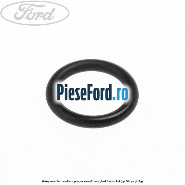 Oring conector conducta pompa servodirectie Ford B-Max 1.4 LPG 90 cp RTJC LPG