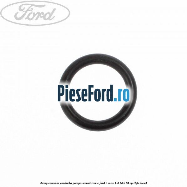 Oring conector conducta pompa servodirectie Ford B-Max 1.6 TDCi 95 cp