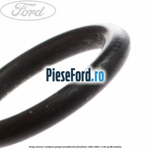 Oring conector conducta pompa servodirectie Ford Fiesta 1989-1996 1.3 60 cp J6B benzina
