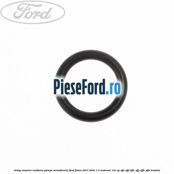 Oring conector conducta pompa servodirectie Ford Fiesta 2017-2023 1.0 EcoBoost 101 cp SFJE, SFJF, SFJH, SFJJ, SFJK, SFJN benzina