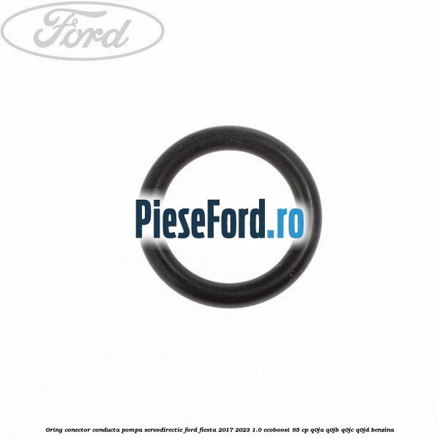 Oring conector conducta pompa servodirectie Ford Fiesta 2017-2023 1.0 EcoBoost 85 cp Q0JA, Q0JB, Q0JC, Q0JD benzina