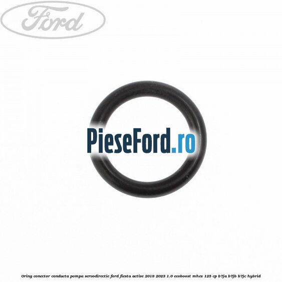 Oring conector conducta pompa servodirectie Ford Fiesta Active 2018-2023 1.0 EcoBoost mHEV 125 cp B7JA, B7JB, B7JC Hybrid