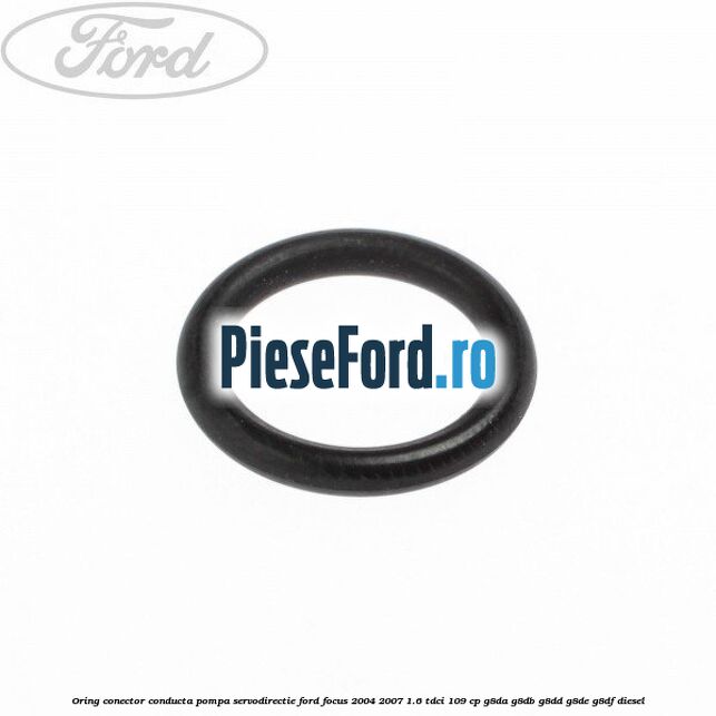 Oring conector conducta pompa servodirectie Ford Focus 2004-2007 1.6 TDCi 109 cp Oring conector conducta pompa servodirectie Ford Focus 2004-2007 1.6 TDCi 109 cp G8DA, G8DB, G8DD, G8DE, G8DF diesel