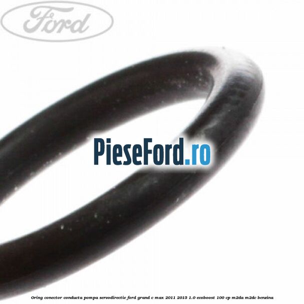 Oring conector conducta pompa servodirectie Ford Grand C-Max 2011-2015 1.0 EcoBoost 100 cp Oring conector conducta pompa servodirectie Ford Grand C-Max 2011-2015 1.0 EcoBoost 100 cp M2DA, M2DC benzina