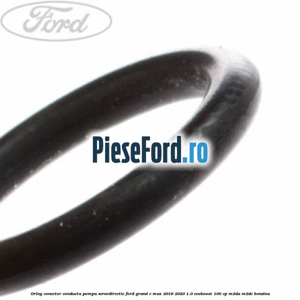 Oring conector conducta pompa servodirectie Ford Grand C-Max 2016-2020 1.0 EcoBoost 100 cp M2DA, M2DC benzina