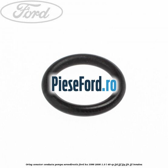 Oring conector conducta pompa servodirectie Ford Ka 1996-2008 1.3 i 49 cp JJD, JJF, JJG, JJH, JJL benzina