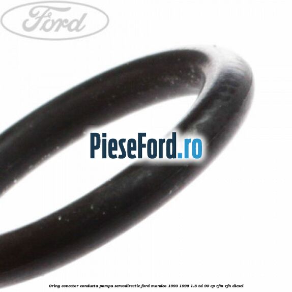 Oring conector conducta pompa servodirectie Ford Mondeo 1993-1996 1.8 TD 90 cp RFM, RFN diesel