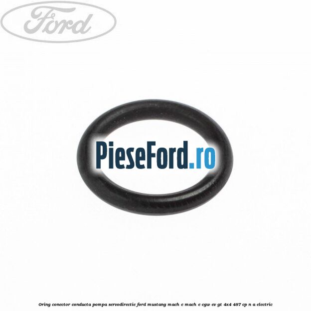 Oring conector conducta pompa servodirectie Ford Mustang Mach-E MACH-E (CGW) EV GT 4x4 487 cp n/a electric