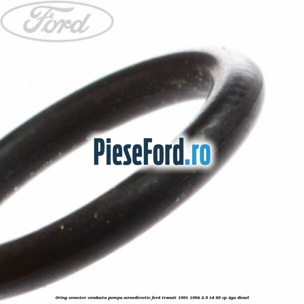 Oring conector conducta pompa servodirectie Ford Transit 1991-1994 2.5 TD 85 cp 4GA diesel