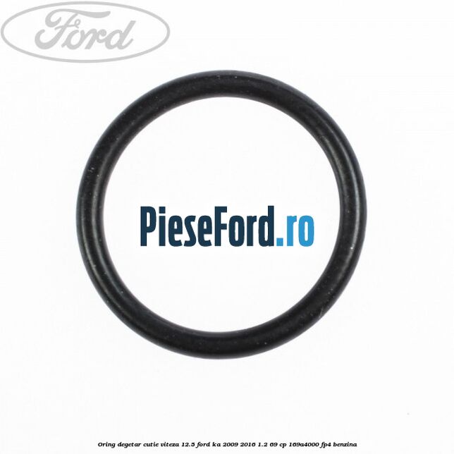 Oring degetar cutie viteza 12.5 Ford Ka 2009-2016 1.2 69 cp 169A4000, FP4 benzina
