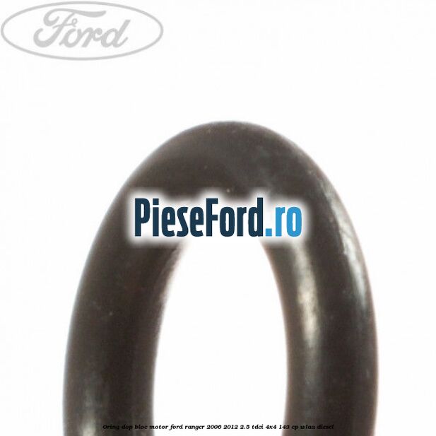 Oring dop bloc motor Ford Ranger 2006-2012 2.5 TDCi 4x4 143 cp WLAA diesel