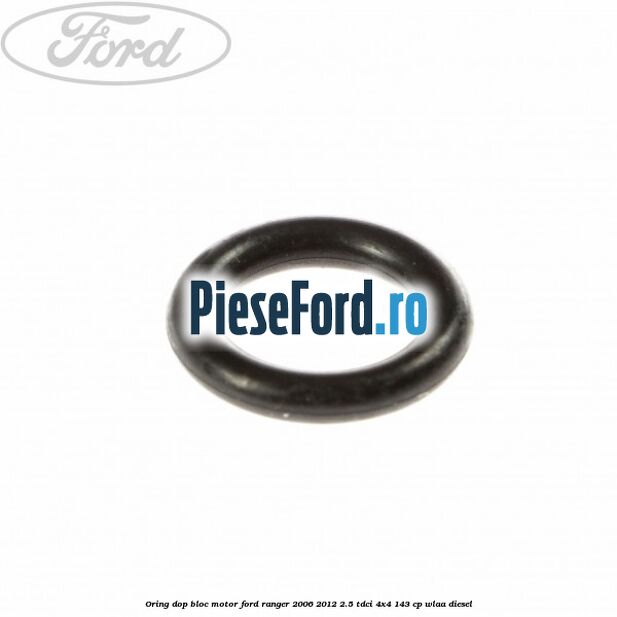 Oring dop bloc motor Ford Ranger 2006-2012 2.5 TDCi 4x4 143 cp WLAA diesel