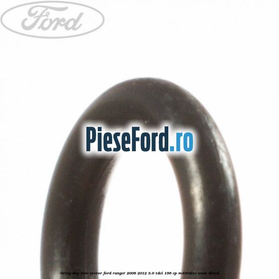 Oring dop bloc motor Ford Ranger 2006-2012 3.0 TDCi 156 cp Oring dop bloc motor Ford Ranger 2006-2012 3.0 TDCi 156 cp MD30DITC, WEAT diesel
