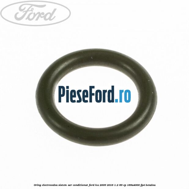 Oring electrovalva sistem aer conditionat Ford Ka 2009-2016 1.2 69 cp 169A4000, FP4 benzina
