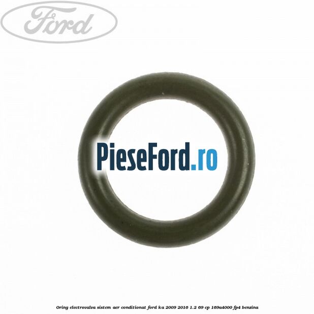 Oring electrovalva sistem aer conditionat Ford Ka 2009-2016 1.2 69 cp 169A4000, FP4 benzina