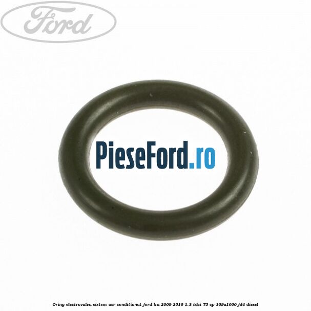 Oring electrovalva sistem aer conditionat Ford Ka 2009-2016 1.3 TDCi 75 cp 169A1000, FD4 diesel