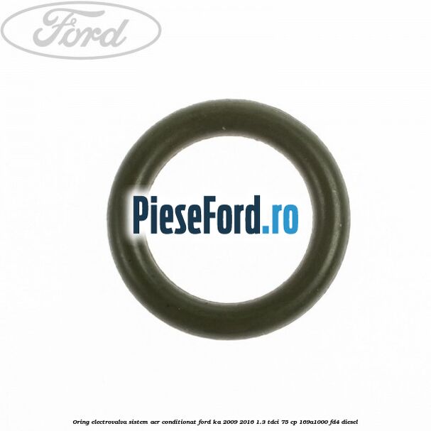 Oring electrovalva sistem aer conditionat Ford Ka 2009-2016 1.3 TDCi 75 cp 169A1000, FD4 diesel