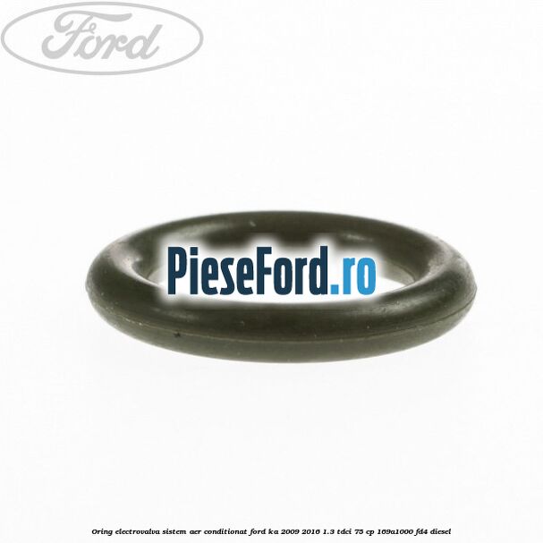Oring electrovalva sistem aer conditionat Ford Ka 2009-2016 1.3 TDCi 75 cp 169A1000, FD4 diesel