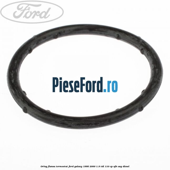 Oring flansa termostat Ford Galaxy 1995-2000 1.9 TDI 110 cp AFN, AVG diesel