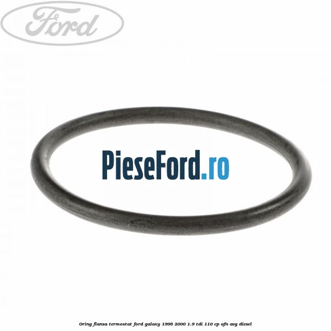 Oring flansa termostat Ford Galaxy 1995-2000 1.9 TDI 110 cp AFN, AVG diesel
