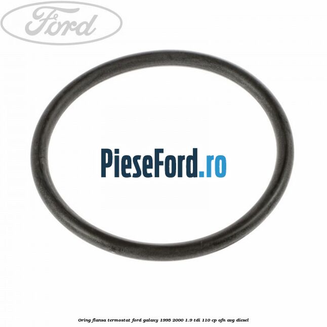 Oring flansa termostat Ford Galaxy 1995-2000 1.9 TDI 110 cp AFN, AVG diesel