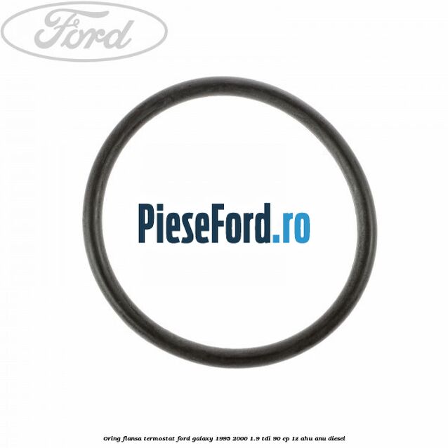 Oring flansa termostat Ford Galaxy 1995-2000 1.9 TDI 90 cp Oring flansa termostat Ford Galaxy 1995-2000 1.9 TDI 90 cp 1Z, AHU, ANU diesel