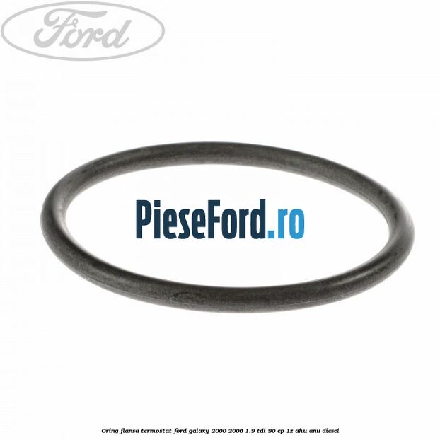 Oring flansa termostat Ford Galaxy 2000-2006 1.9 TDI 90 cp 1Z, AHU, ANU diesel