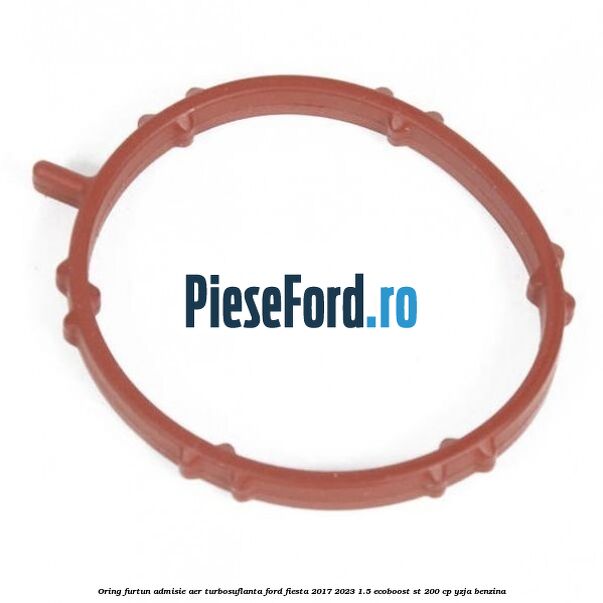 Oring furtun admisie aer turbosuflanta Ford Fiesta 2017-2023 1.5 EcoBoost ST 200 cp YZJA benzina