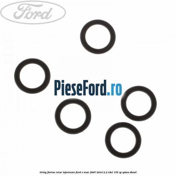 Oring furtun retur injectoare Ford S-Max 2007-2014 2.2 TDCi 175 cp Q4WA diesel