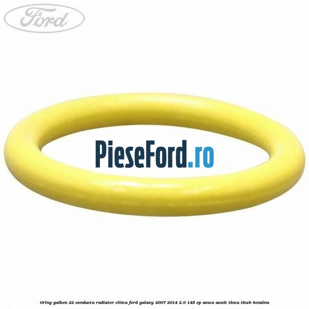 Oring galben 22 conducta radiator clima Ford Galaxy 2007-2014 2.0 145 cp AOWA, AOWB, TBWA, TBWB benzina